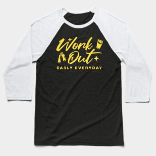 Workout early everyday Baseball T-Shirt
